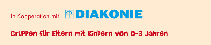 In Kooperation mit Diakonie, Gruppen für Eltern mit Kindern von 0-3 Jahren